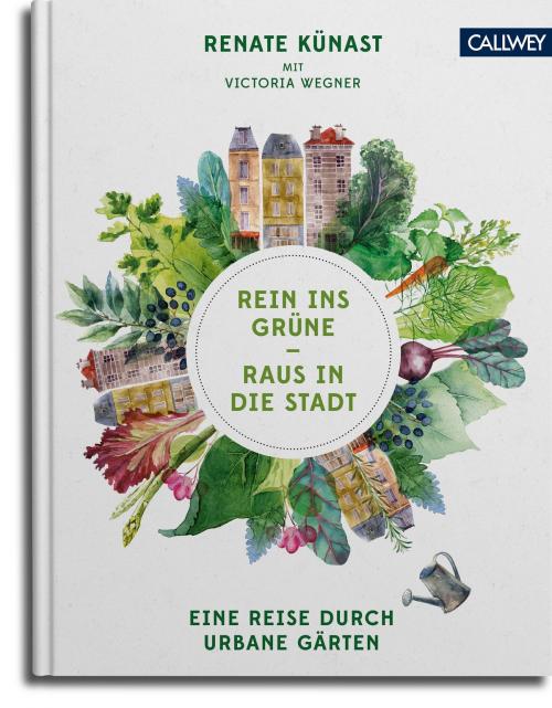 Cover of the book Rein ins Grüne - Raus in die Stadt by Renate Künast, Victoria Wegner, Callwey