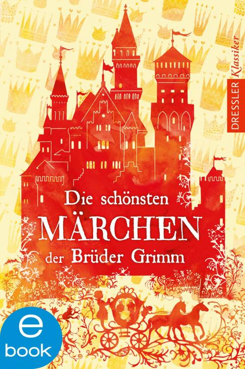 Cover of the book Die schönsten Märchen der Brüder Grimm by Jacob Grimm, Wilhelm Grimm, Frauke Schneider, Dressler Verlag