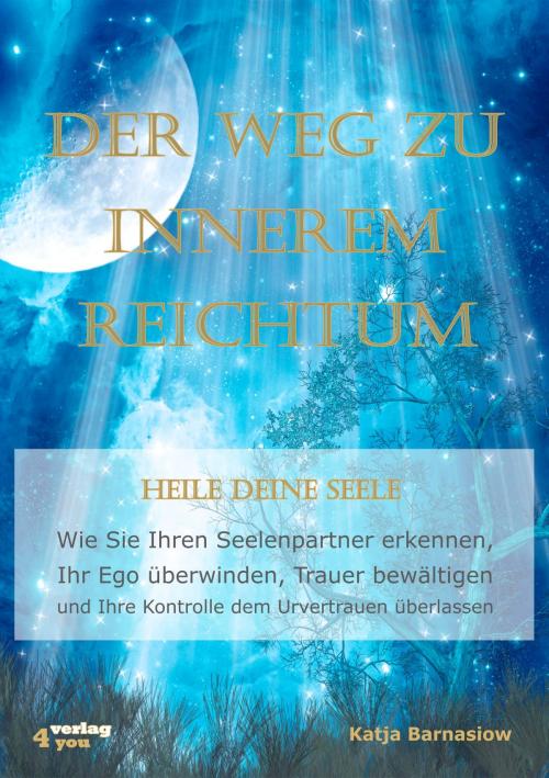Cover of the book Der Weg zu Innerem Reichtum. Heile Deine Seele by Katja Barnasiow, verlag4you