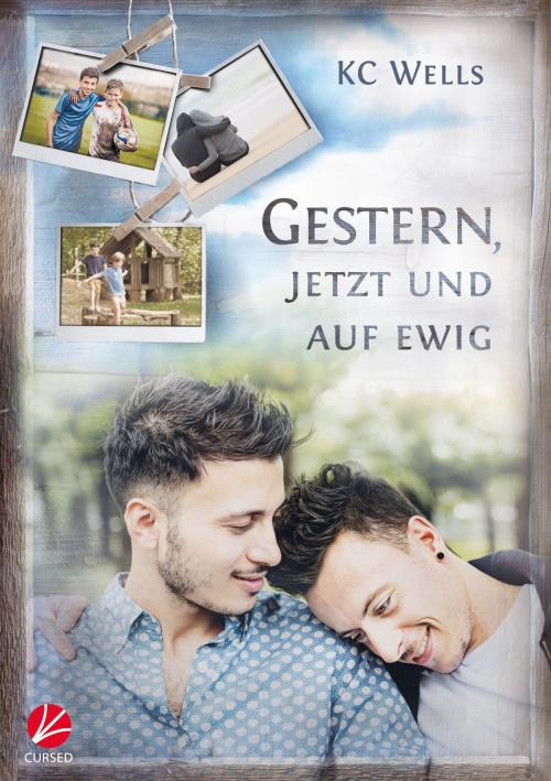 Cover of the book Gestern, jetzt und auf ewig by K.C. Wells, Cursed Verlag