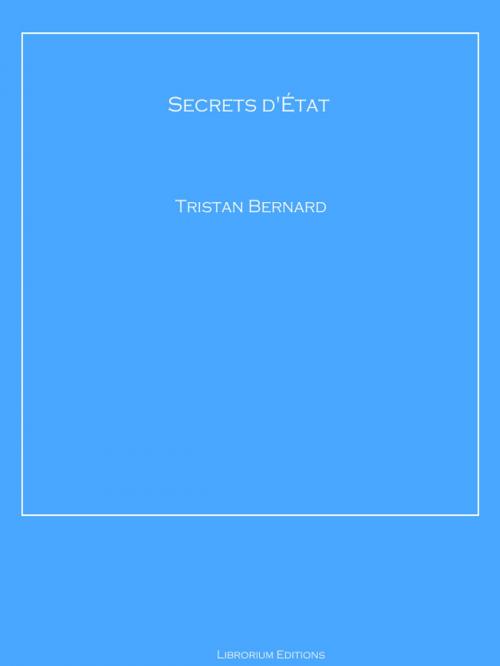 Cover of the book Secrets d'État by Tristan Bernard, Librorium Editions