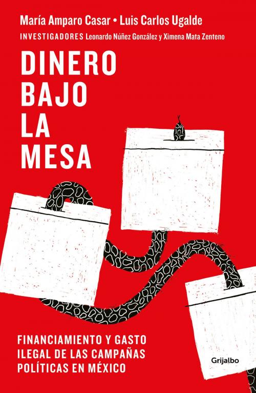 Cover of the book Dinero bajo la mesa by María Amparo Casar, Luis Carlos Ugalde, Penguin Random House Grupo Editorial México