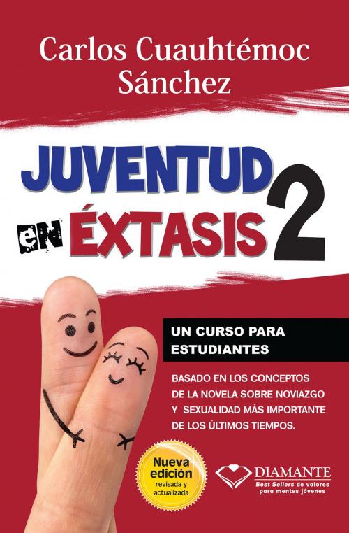Cover of the book Juventud en éxtasis 2 by Carlos Cuauhtémoc Sánchez, Ediciones Selectas Diamante SA DE CV