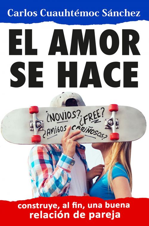 Cover of the book El amor se hace by Carlos Cuauhtémoc Sánchez, Ediciones Selectas Diamante SA DE CV