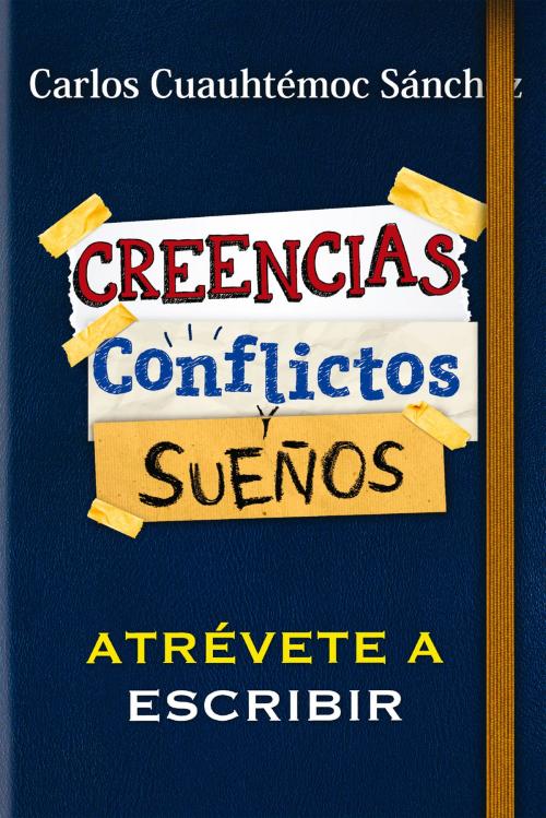 Cover of the book Conflictos, creencias y sueños by Carlos Cuauhtémoc Sánchez, Ediciones Selectas Diamante SA DE CV