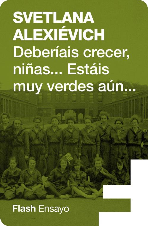 Cover of the book Deberíais crecer, niñas... estáis muy verdes aún by Svetlana Alexievich, Penguin Random House Grupo Editorial España