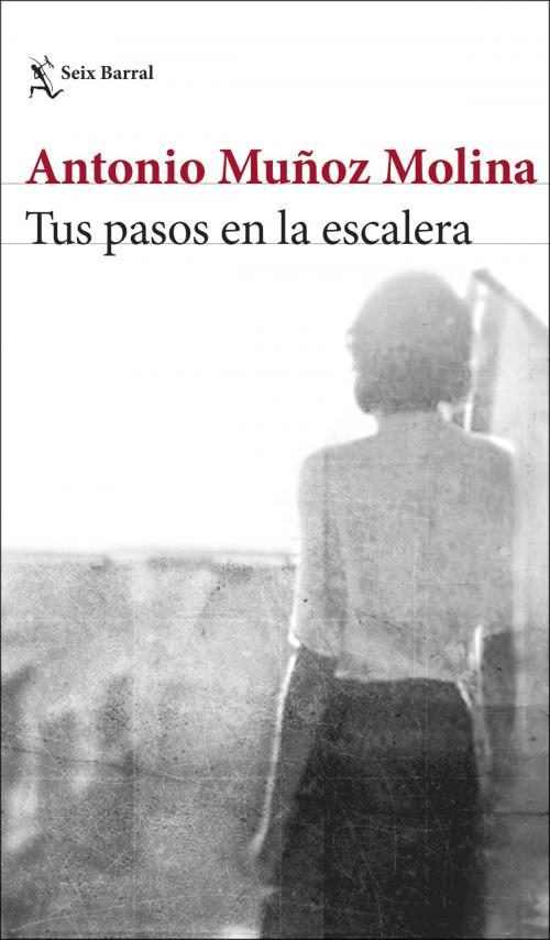 Cover of the book Tus pasos en la escalera by Antonio Muñoz Molina, Grupo Planeta