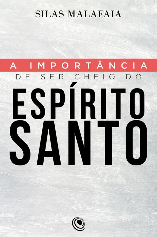 Cover of the book A importância de ser cheio do Espírito Santo by Silas Malafaia, Editora Central Gospel