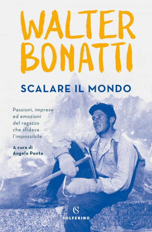 Cover of the book Scalare il mondo by Walter Bonatti, Solferino