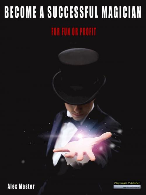 Cover of the book Become a successful magician by Alex Master, Giochidimagia Editore