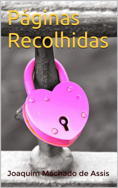 Cover of the book Páginas Recolhidas by Joaquim Machado de Assis, Cervantes Digital