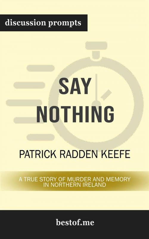 Cover of the book Summary: "Say Nothing: A True Story of Murder and Memory in Northern Ireland" by Patrick Radden Keefe | Discussion Prompts by bestof.me, bestof.me