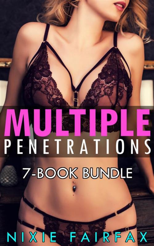 Cover of the book Multiple Penetrations: 7-Book Bundle by Nixie Fairfax, Nixie Fairfax