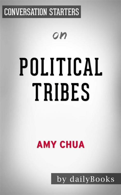 Cover of the book Political Tribes: Group Instinct and the Fate of Nations by Amy Chua | Conversation Starters by dailyBooks, Daily Books