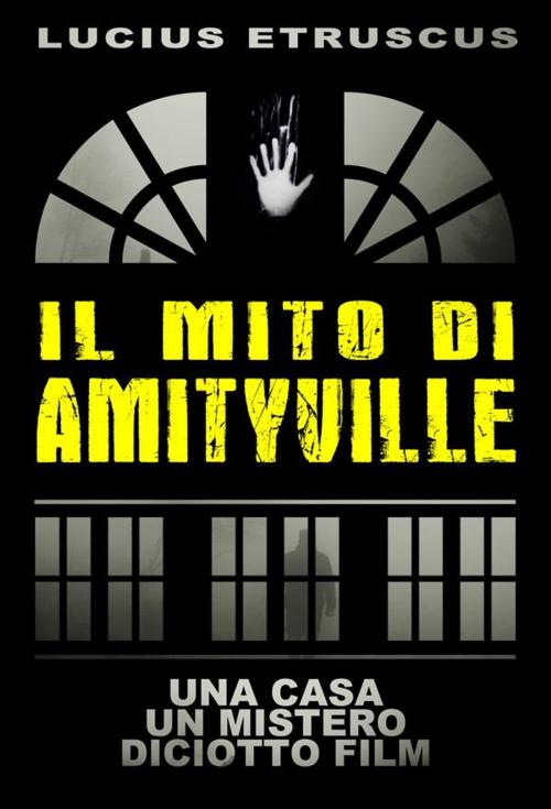 Cover of the book Il Mito di Amityville by Lucius Etruscus, Lucius Etruscus