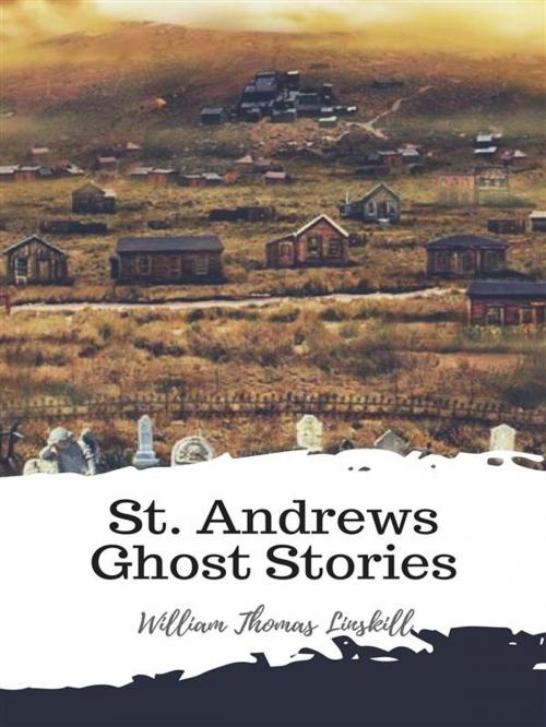 Cover of the book St. Andrews Ghost Stories by William Thomas Linskill, JH