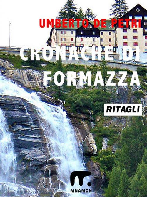 Cover of the book Cronache di Formazza by Umberto De Petri, Mnamon