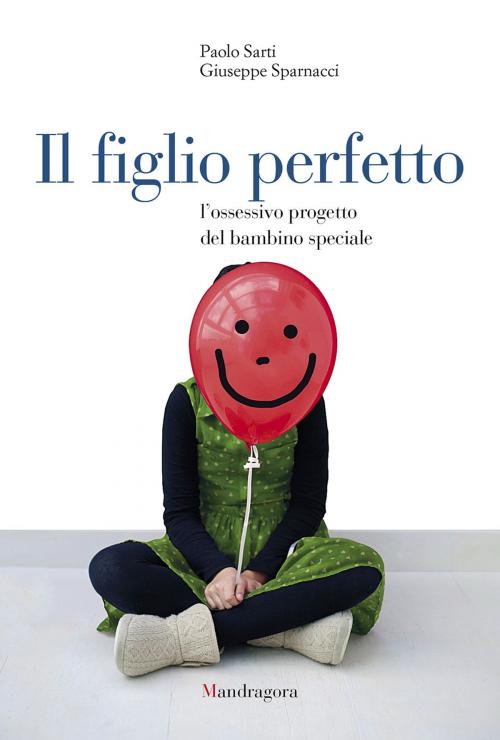 Cover of the book Il figlio perfetto by Paolo Sarti, Giuseppe Sparnacci, Mandragora