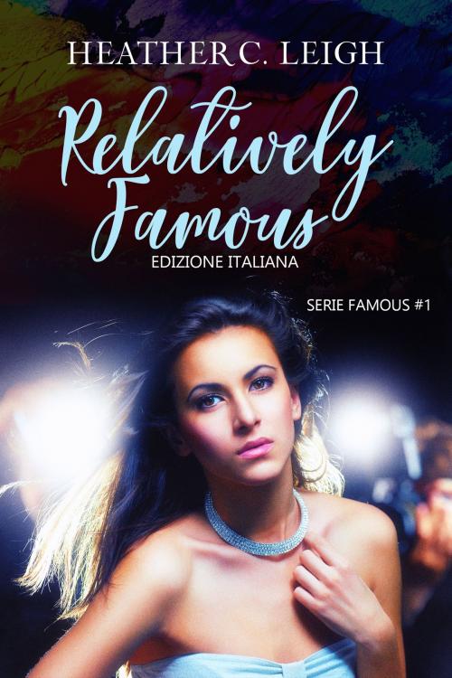 Cover of the book Relatively Famous – Edizione italiana by Heather C. Leigh, TRISKELL EDIZIONI S.A.S. DI CINELLI BARBARA & C.