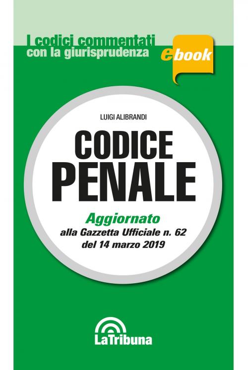 Cover of the book Codice penale commentato by Luigi Alibrandi, Casa Editrice La Tribuna