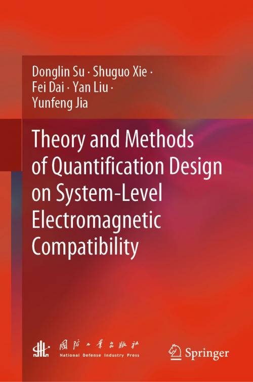 Cover of the book Theory and Methods of Quantification Design on System-Level Electromagnetic Compatibility by Donglin Su, Shuguo Xie, Fei Dai, Yan Liu, Yunfeng Jia, Springer Singapore