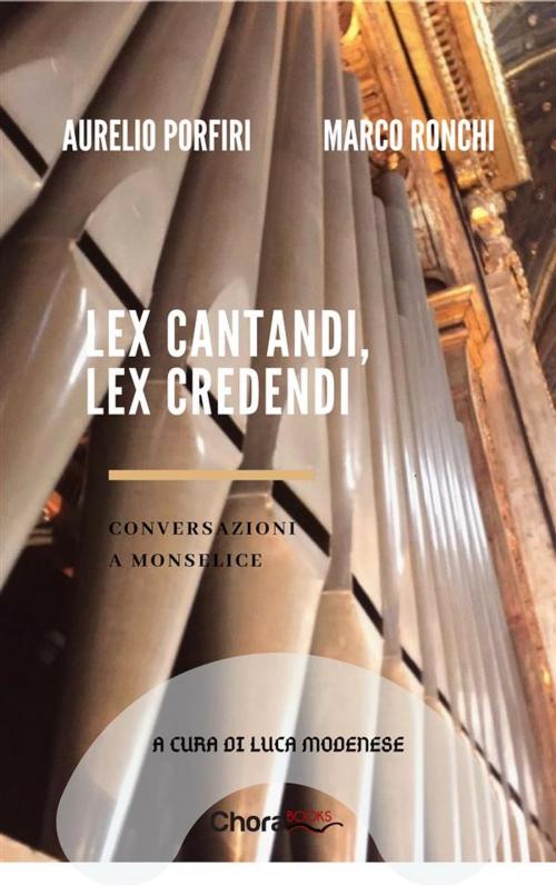 Cover of the book Lex cantandi, lex credendi by Aurelio Porfiri, Aurelio Porfiri, Marco Ronchi (a cura di Luca Modenese), Luca Modenese, Chorabooks