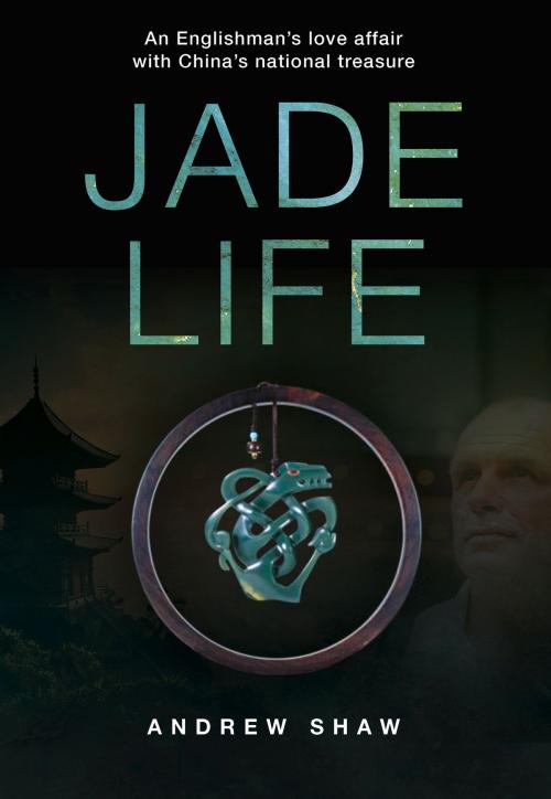 Cover of the book Jade Life by Andrew Shaw, Earnshaw Books