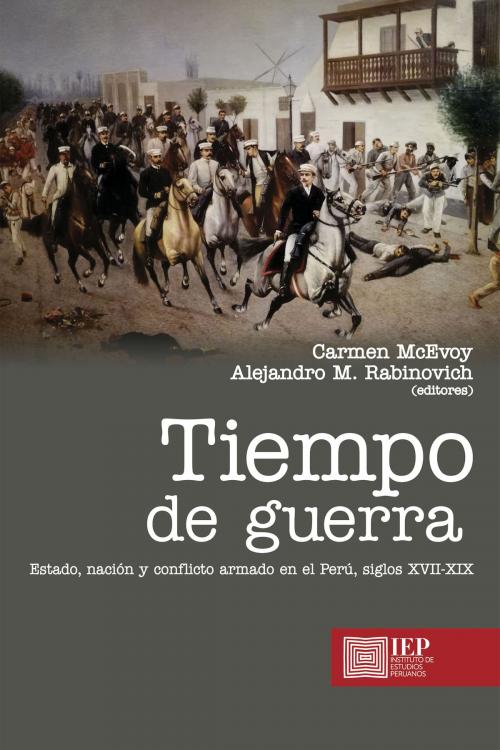 Cover of the book Tiempo de guerra by Carmen Mc Evoy, Alejandro M. Rabinovich, Instituto de Estudios Peruanos