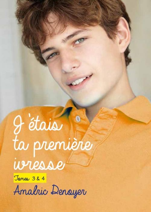 Cover of the book J'étais ta première ivresse, tomes 3 et 4 by Amalric Denoyer, Éditions Textes Gais