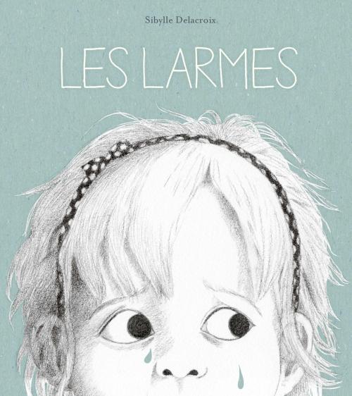 Cover of the book Les larmes by Sibylle Delacroix, Bayard Jeunesse