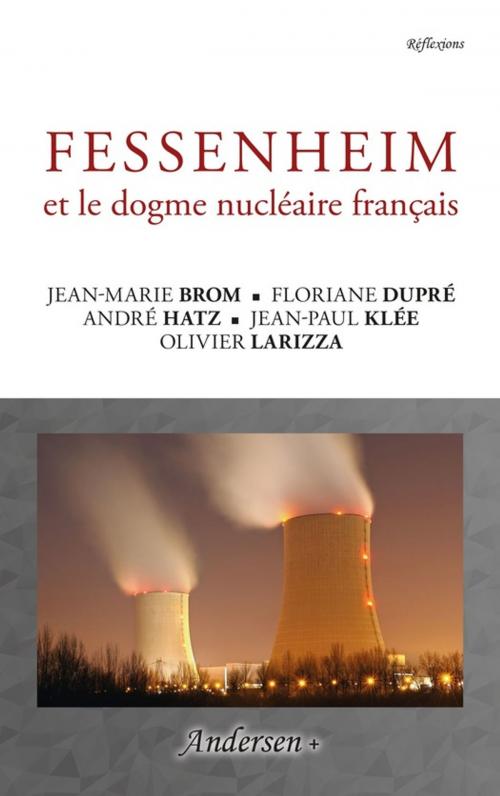 Cover of the book Fessenheim et le dogme nucléaire français by Olivier Larizza, Jean-Paul Klée, André Hatz, Floriane Dupré, Jean-Marie Brom, Andersen éditions
