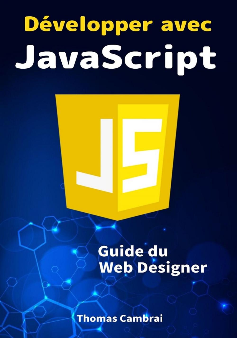 Big bigCover of Développer avec JavaScript : Guide du Web Designer