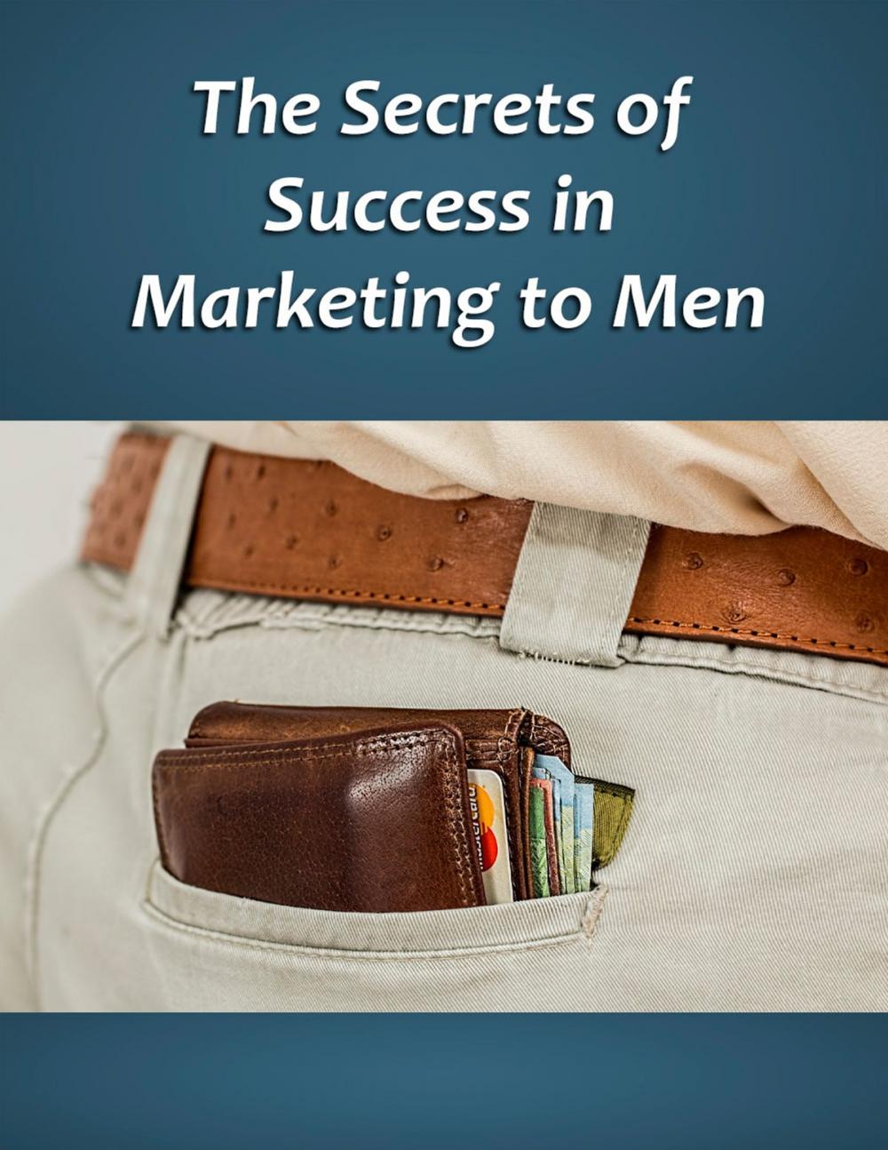 Big bigCover of The Secrets of Success in Marketing to Men