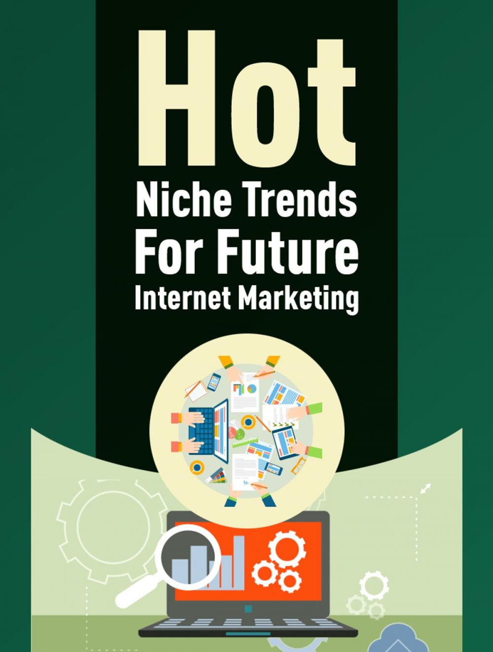 Big bigCover of Hot Niche Trends For Future Internet Marketing