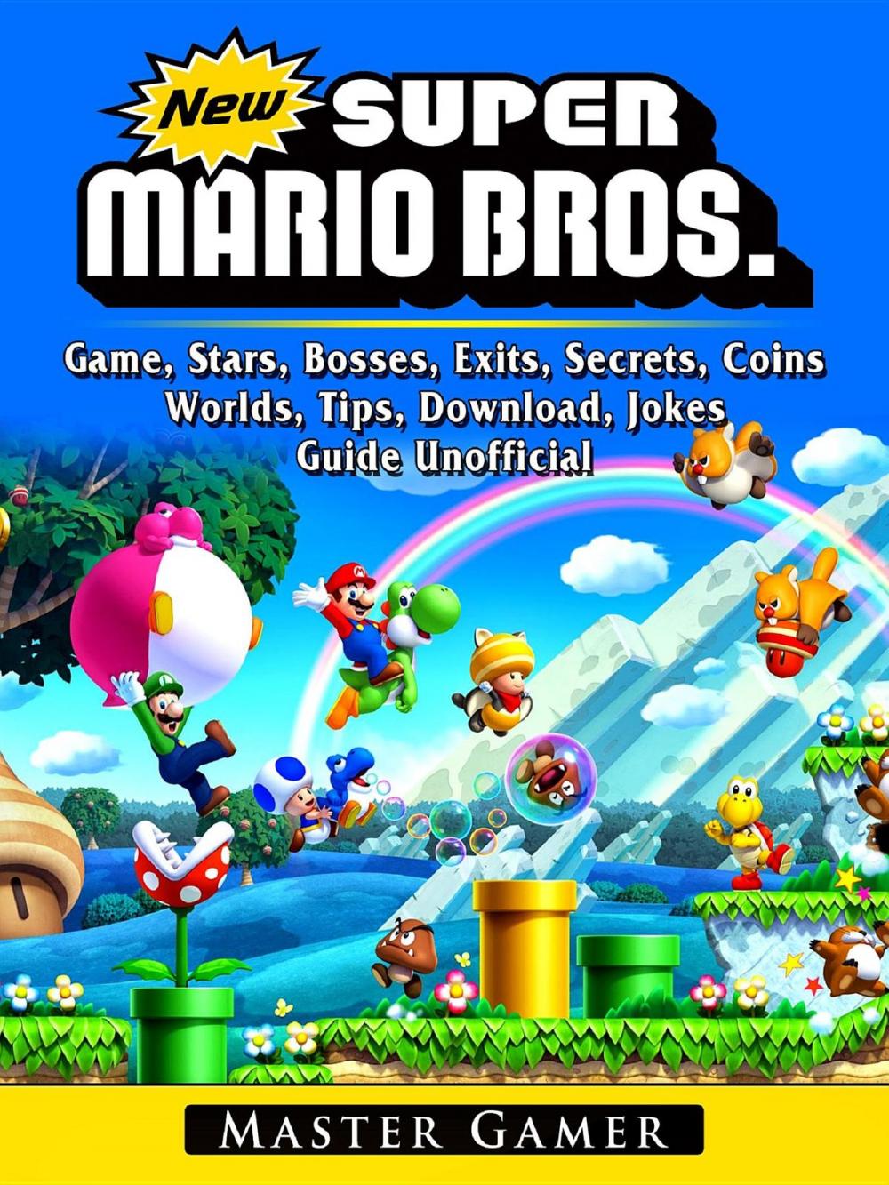 Big bigCover of New Super Mario Bros Game, Stars, Bosses, Exits, Secrets, Coins, Worlds, Tips, Download, Jokes, Guide Unofficial