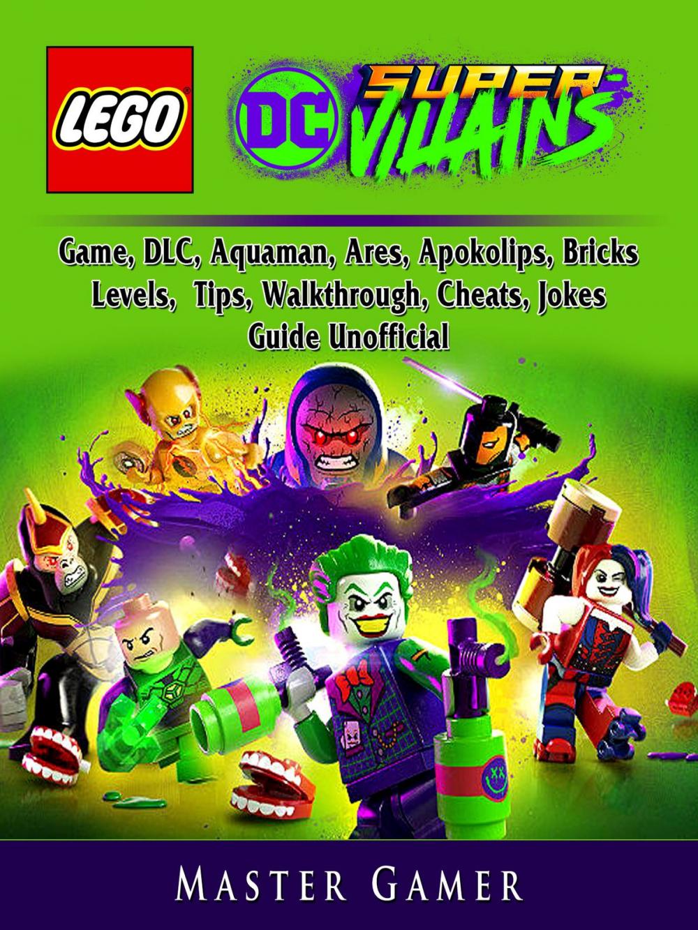 Big bigCover of Lego DC Super Villains Game, DLC, Aquaman, Ares, Apokolips, Bricks, Levels, Tips, Walkthrough, Cheats, Jokes, Guide Unofficial