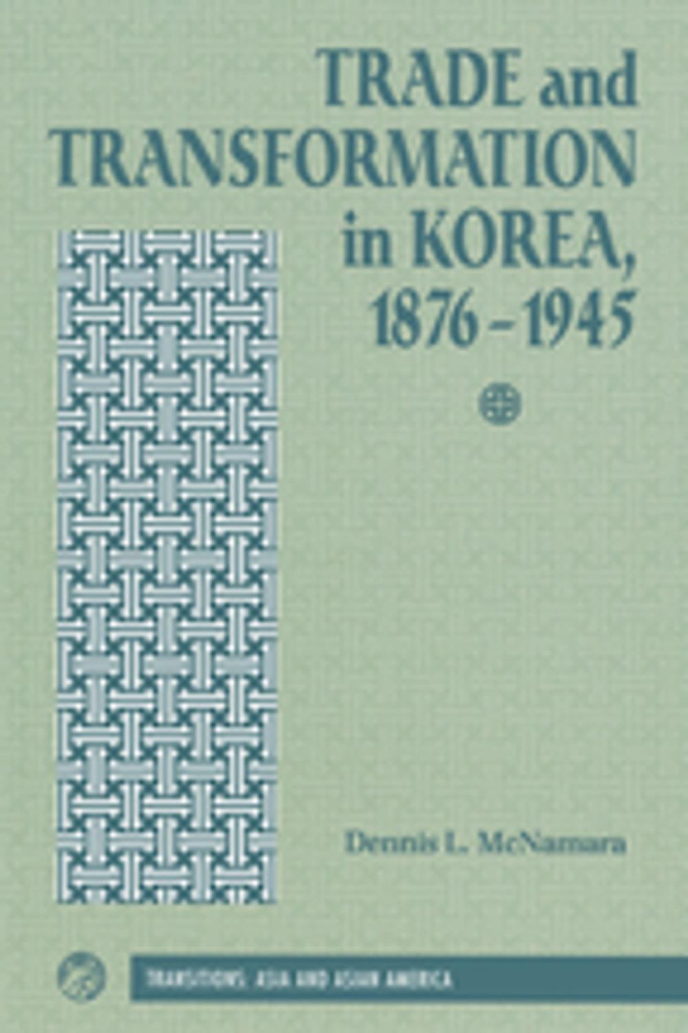 Big bigCover of Trade And Transformation In Korea, 1876-1945