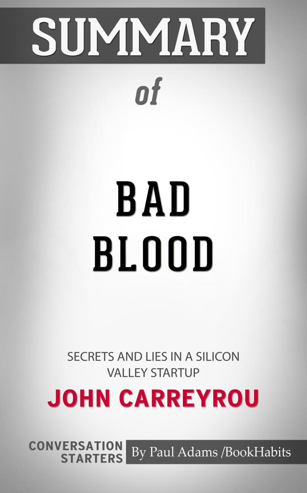 Big bigCover of Summary of Bad Blood: Secrets and Lies in a Silicon Valley Startup by John Carreyrou | Conversation Starters