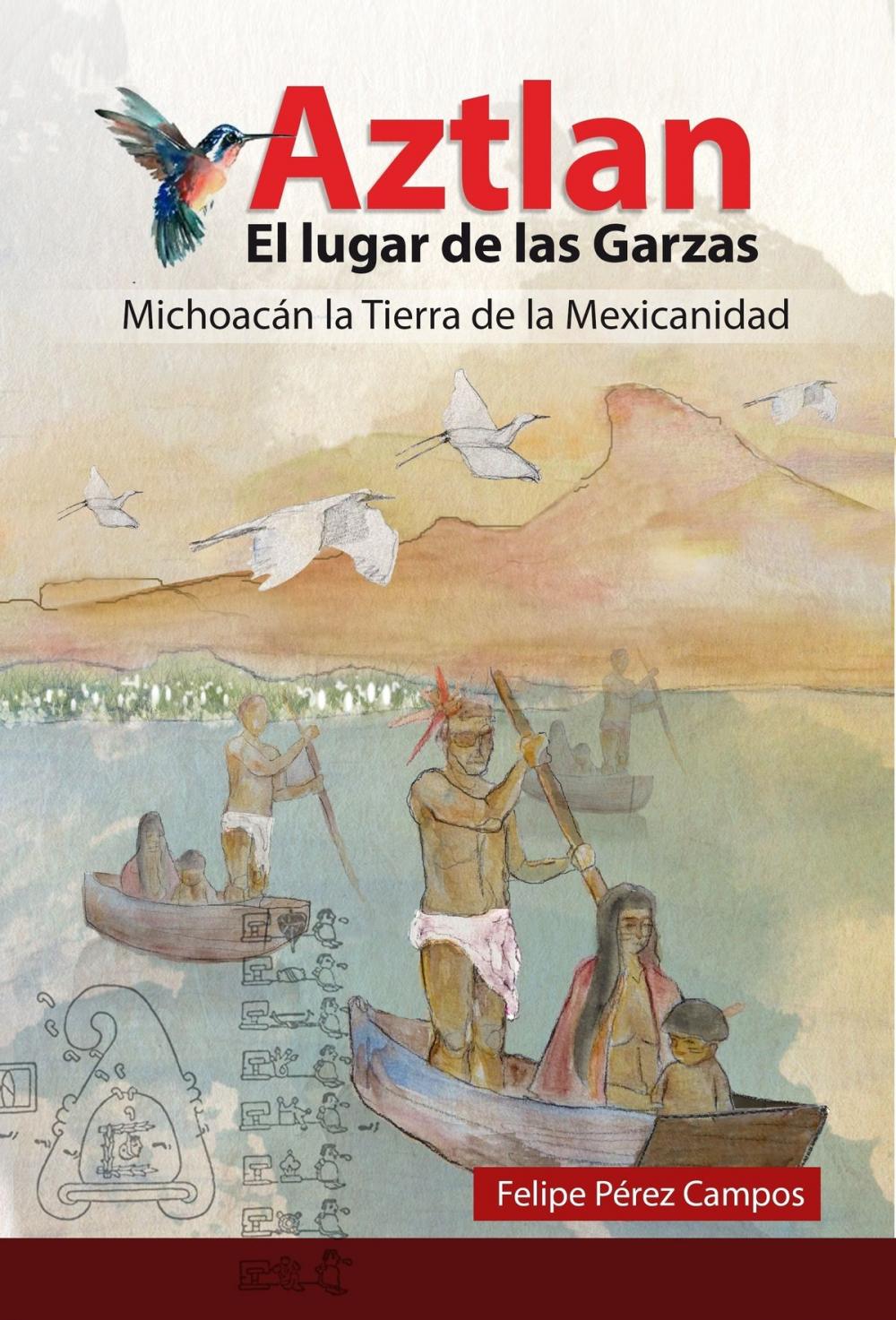 Big bigCover of Aztlán, El Lugar de las Garzas “Michoacán la Tierra de la Mexicanidad”