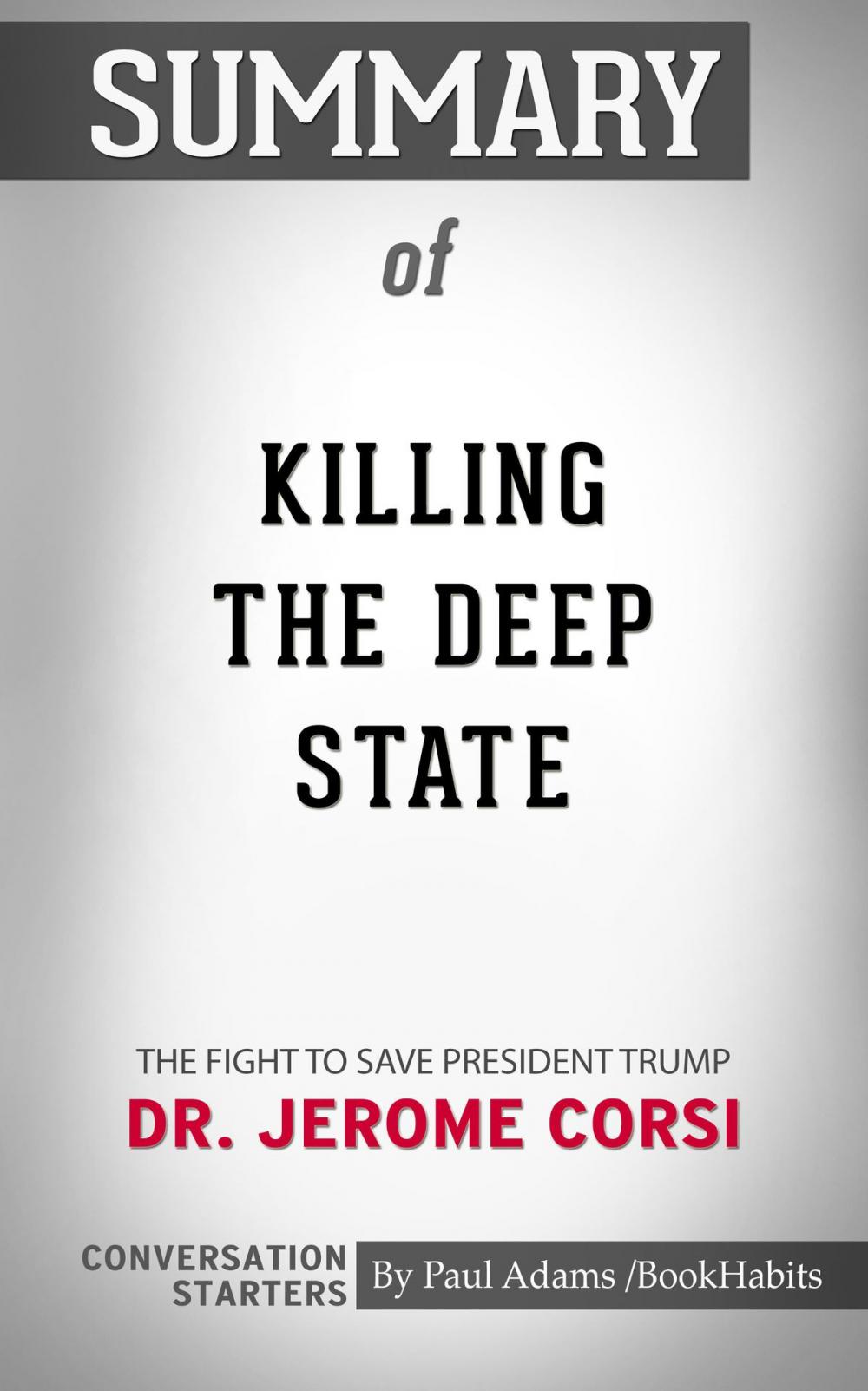 Big bigCover of Summary of Killing the Deep State: The Fight to Save President Trump by Jerome R. Corsi | Conversation Starters