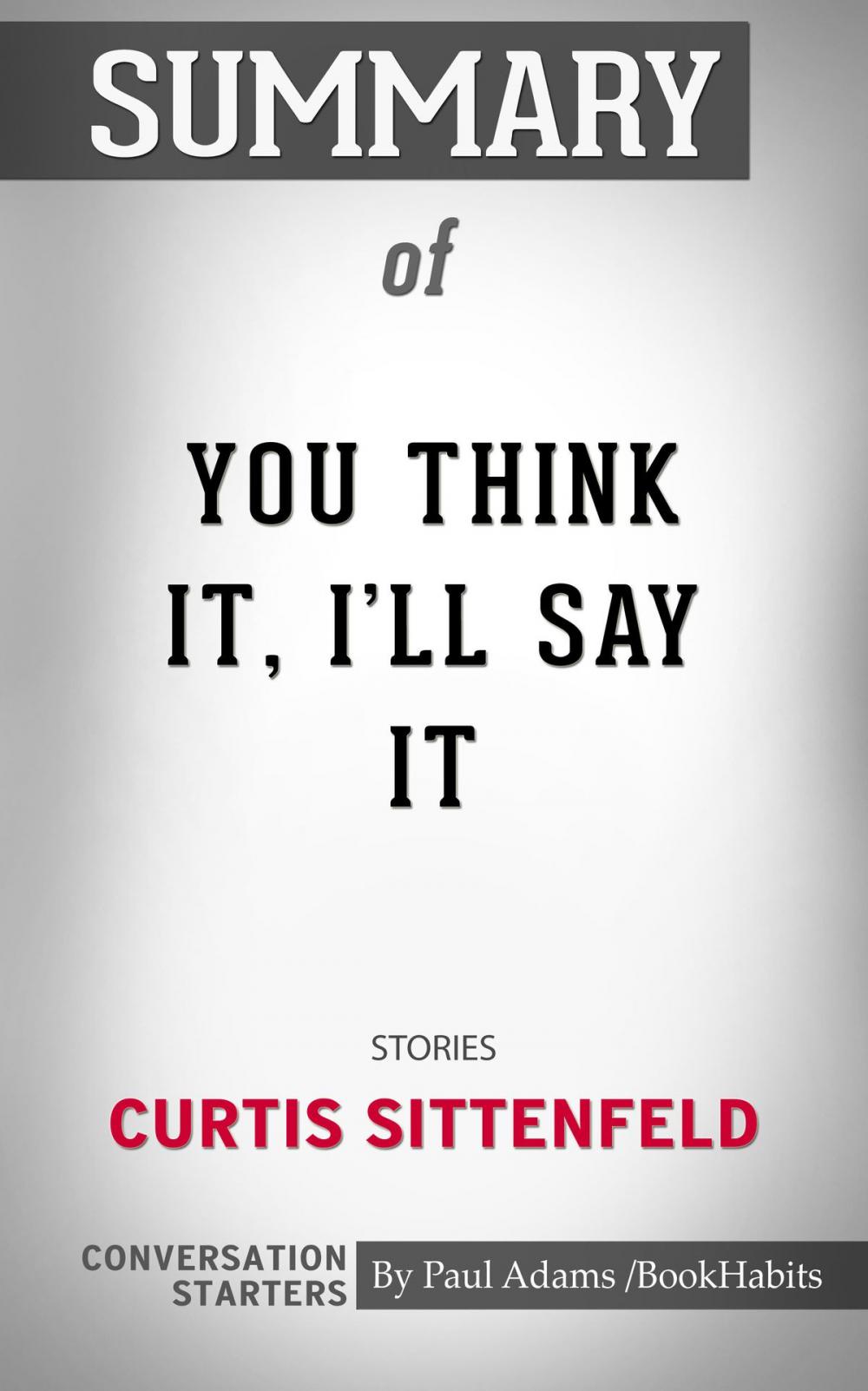 Big bigCover of Summary of You Think It, I’ll Say It by Curtis Sittenfeld | Conversation Starters