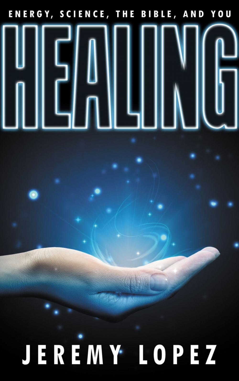 Big bigCover of HEALING: Energy, the Bible, Science, and You