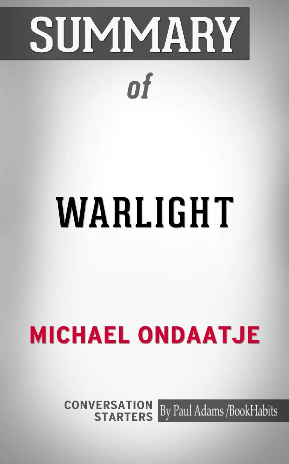 Big bigCover of Summary of Warlight: A Novel by Michael Ondaatje | Conversation Starters