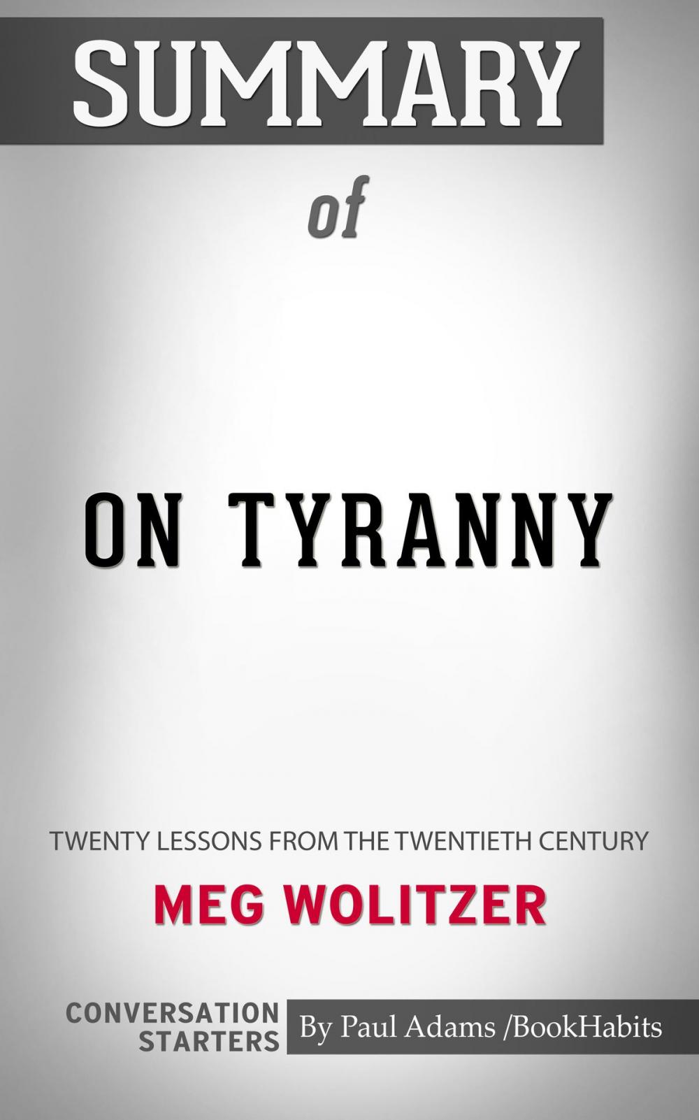 Big bigCover of Summary of On Tyranny: Twenty Lessons from the Twentieth Century by Timothy Snyder | Conversation Starters