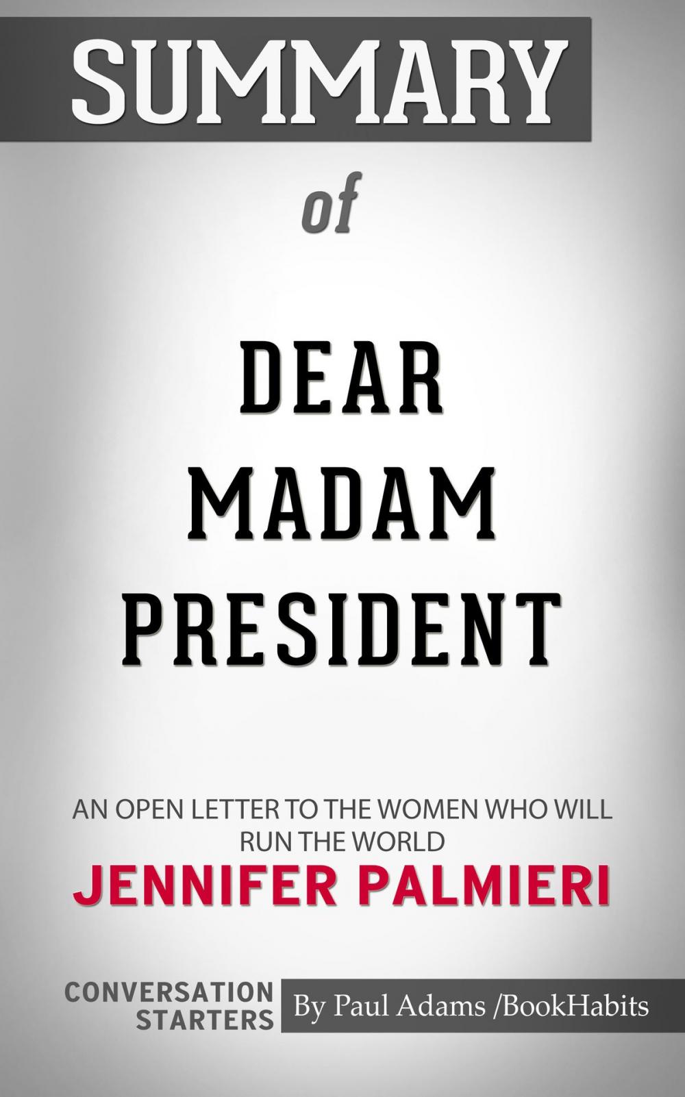 Big bigCover of Summary of Dear Madam President: An Open Letter to the Women Who Will Run the World by Jennifer Palmieri | Conversation Starters