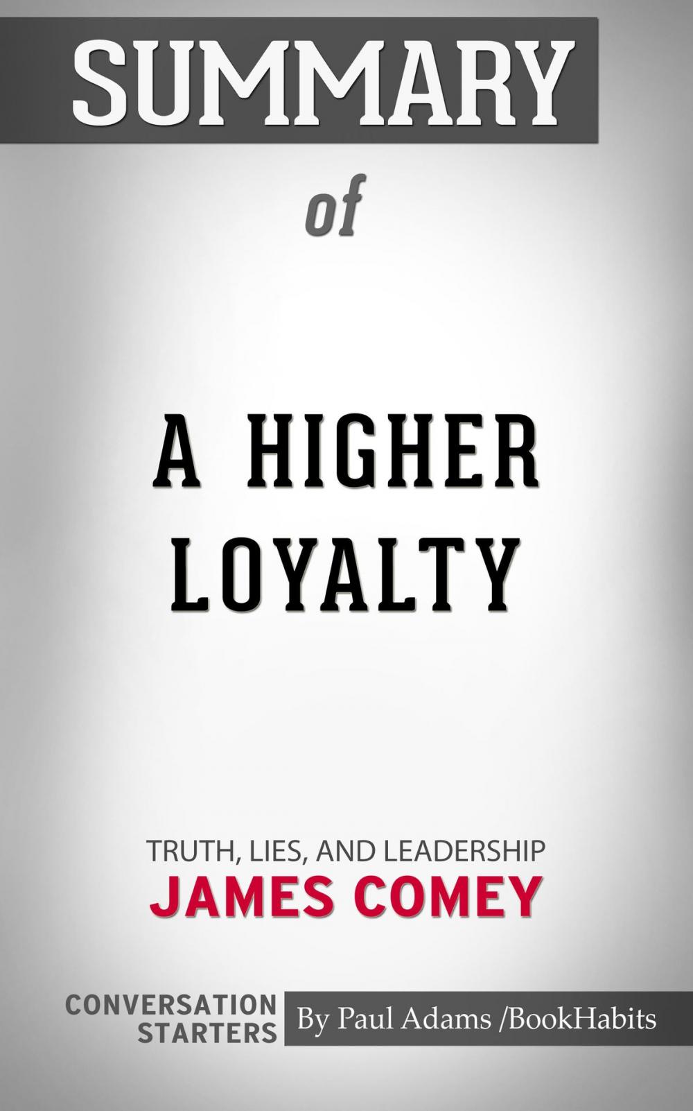 Big bigCover of Summary of A Higher Loyalty: Truth, Lies, and Leadership by James Comey | Conversation Starters