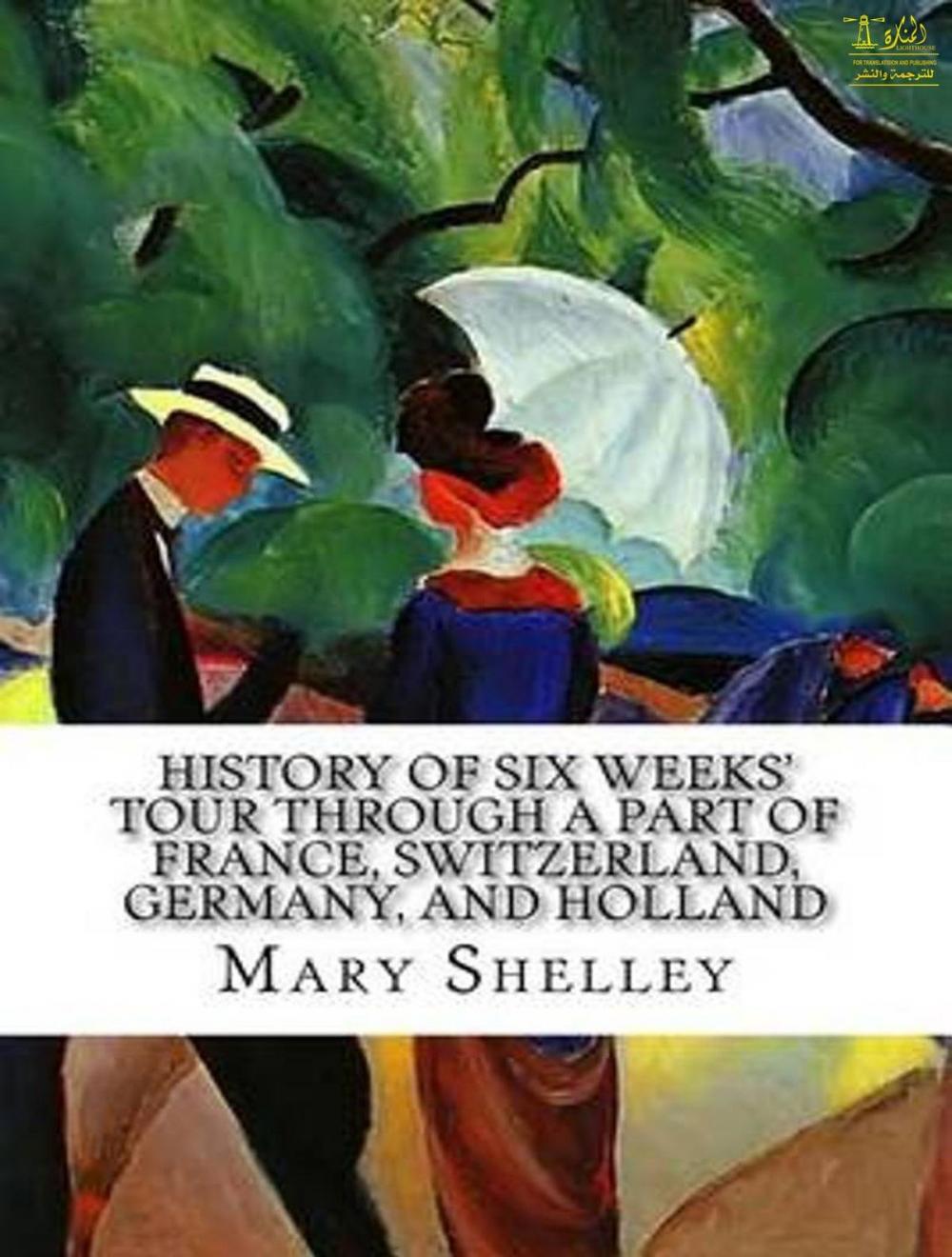 Big bigCover of History of Six Weeks' Tour through a Part of France, Switzerland, Germany, and Holland, with Letters Descriptive of a Sail round the Lake of Geneva, and of the Glaciers of Chamouni