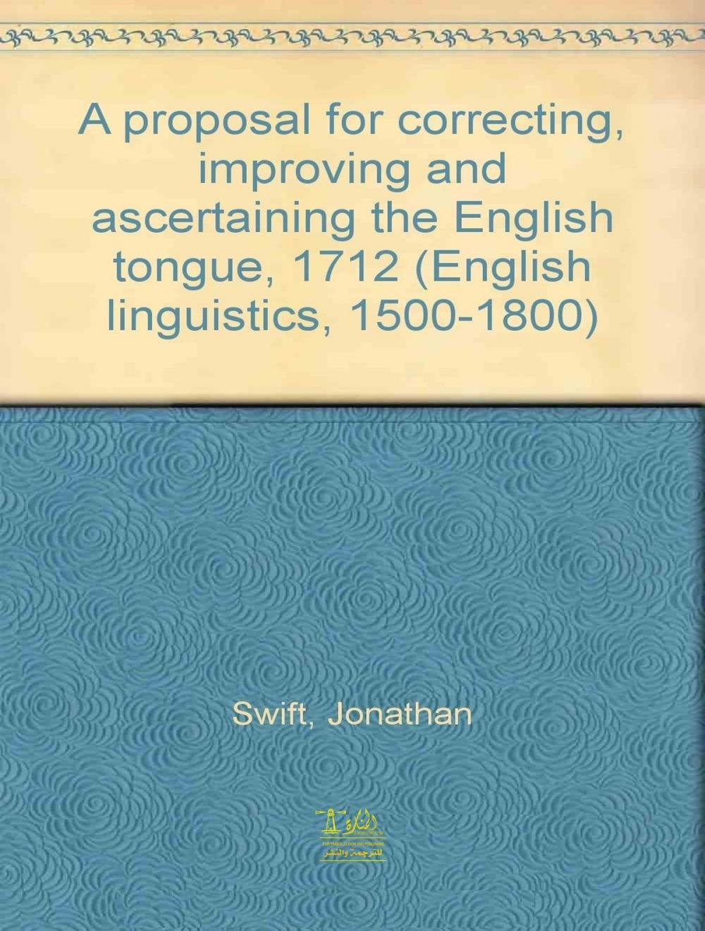 Big bigCover of A Proposal for Correcting, Improving, and Ascertaining the English Tongue