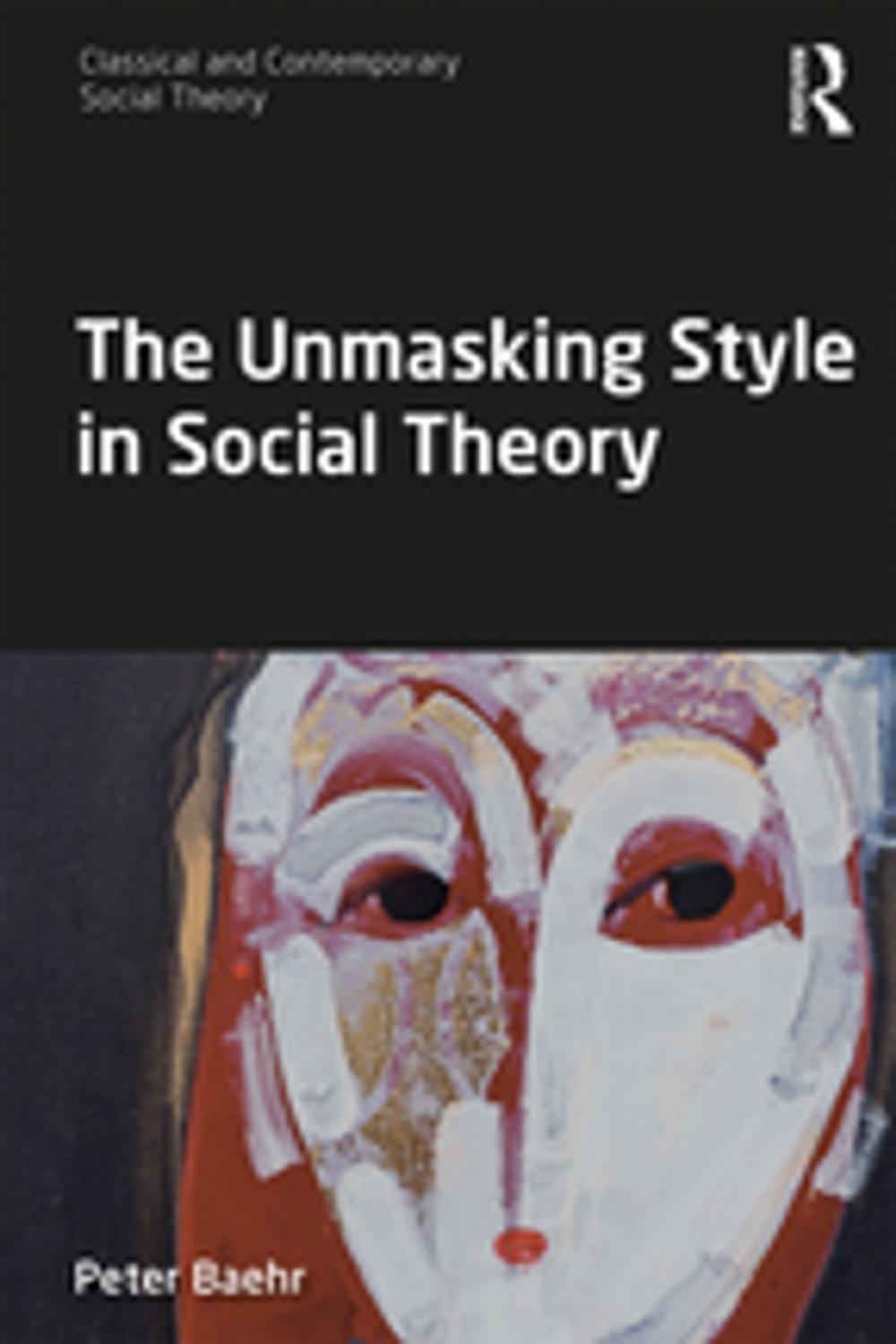 Big bigCover of The Unmasking Style in Social Theory