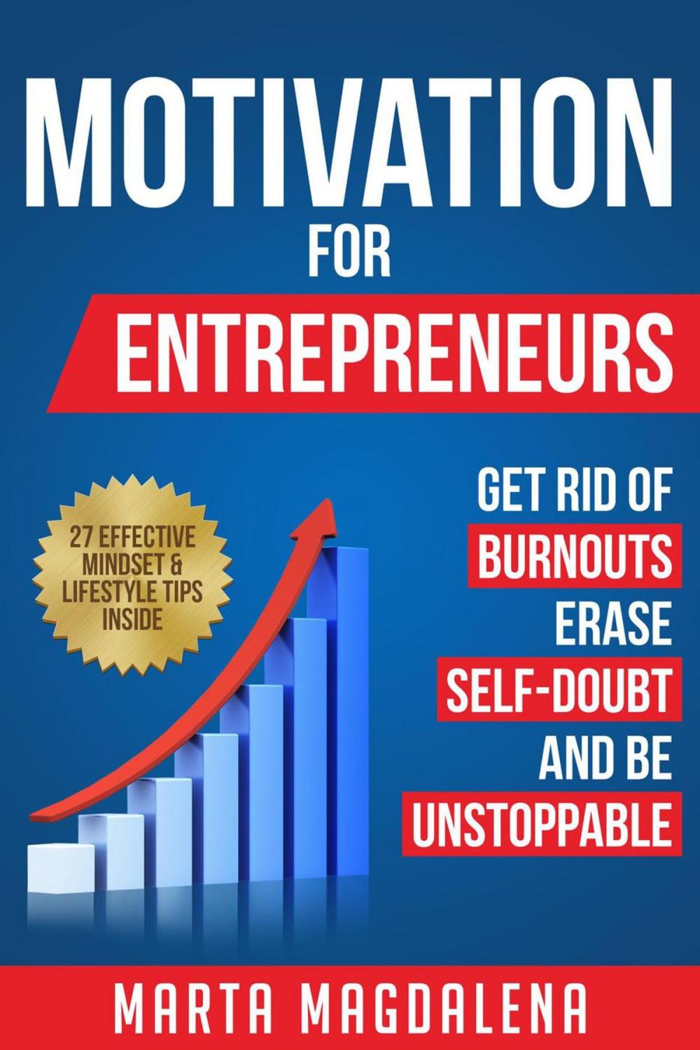 Big bigCover of Motivation for Entrepreneurs: Get Rid of Burnouts, Erase Self-Doubt, and Be Unstoppable